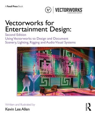 Vectorworks for Entertainment Design: Using Vectorworks to Design and Document Scenery, Lighting, Rigging and Audio Visual Systems by Kevin Lee Allen