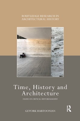 Time, History and Architecture: Essays on Critical Historiography by Gevork Hartoonian