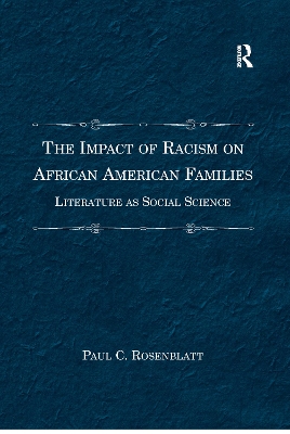 The The Impact of Racism on African American Families: Literature as Social Science by Paul C. Rosenblatt