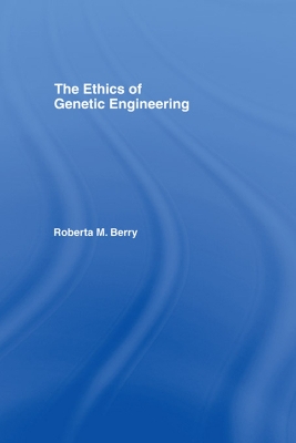 The Ethics of Genetic Engineering by Roberta M. Berry