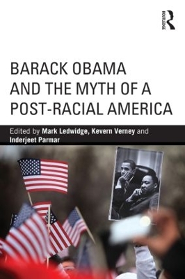 Barack Obama and the Myth of a Post-Racial America by Mark Ledwidge