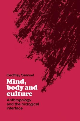 Mind, Body and Culture by Geoffrey Samuel