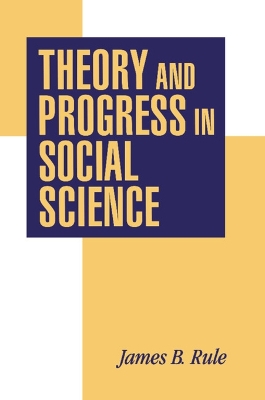 Theory and Progress in Social Science by James B. Rule