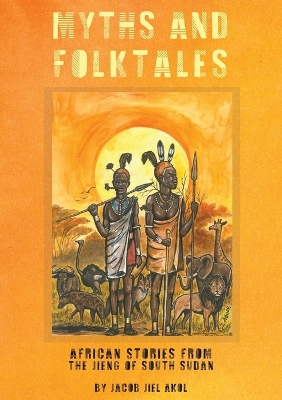 MYTHS and folktales African Stories from the Jieng South Sudan book