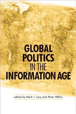 Global Politics in the Information Age by Mark J. Lacy