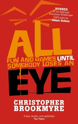 All Fun And Games Until Somebody Loses An Eye by Christopher Brookmyre