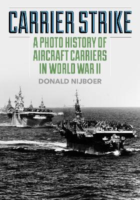 Carrier Strike: A Photo History of Aircraft Carriers in World War II book