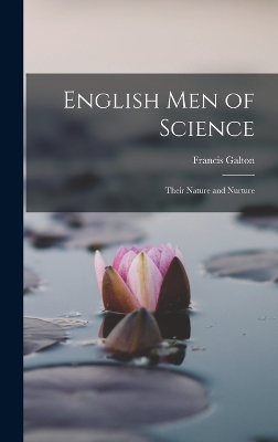 English Men of Science: Their Nature and Nurture by Francis Galton
