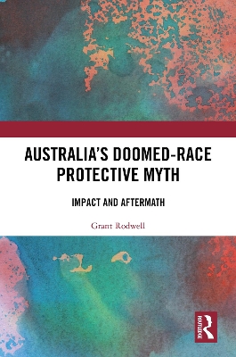 Australia’s Doomed-Race Protective Myth: Impact and Aftermath book