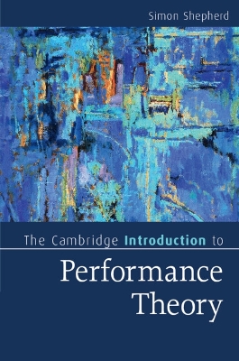 The Cambridge Introduction to Performance Theory by Simon Shepherd