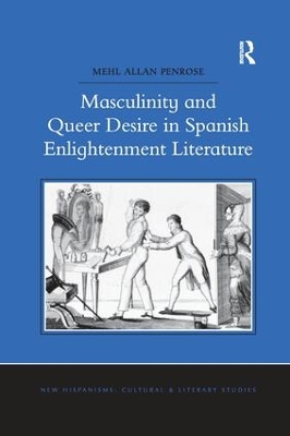 Masculinity and Queer Desire in Spanish Enlightenment Literature by Mehl Allan Penrose