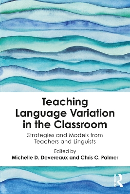 Teaching Language Variation in the Classroom: Strategies and Models from Teachers and Linguists book