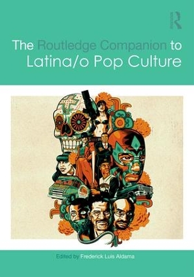 Routledge Companion to Latina/o Popular Culture by Frederick Luis Aldama