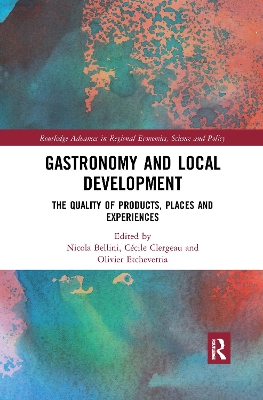 Gastronomy and Local Development: The Quality of Products, Places and Experiences by Nicola Bellini