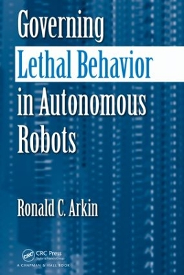 Governing Lethal Behavior in Autonomous Robots by Ronald Arkin