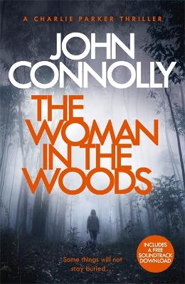 The Woman in the Woods: A Charlie Parker Thriller: 16. From the No. 1 Bestselling Author of A Game of Ghosts book