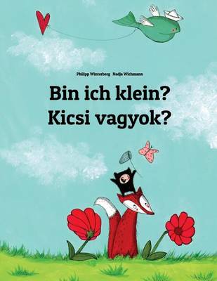 Bin ich klein? Kicsi vagyok?: Kinderbuch Deutsch-Ungarisch (zweisprachig/bilingual) book