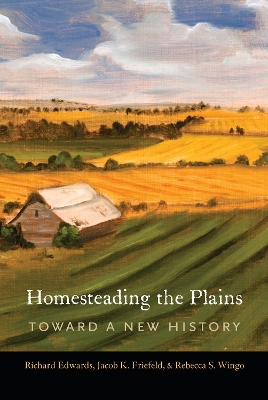 Homesteading the Plains: Toward a New History by Richard Edwards
