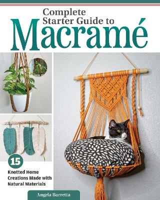 Complete Starter Guide to Macramé: 15 Knotted Home Creations Made with Natural Materials book