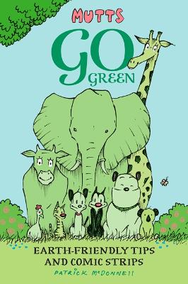 Mutts Go Green: Earth-Friendly Tips and Comic Strips book