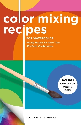 Color Mixing Recipes for Watercolor: Mixing Recipes for More Than 450 Color Combinations - Includes One Color Mixing Grid: Volume 4 book