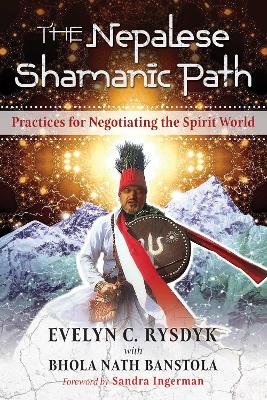 The Nepalese Shamanic Path: Practices for Negotiating the Spirit World book