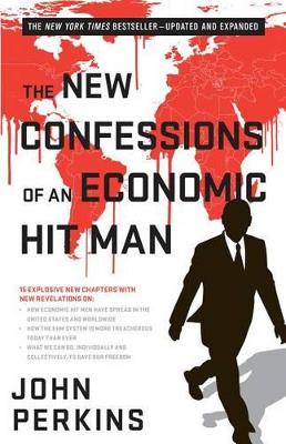 New Confessions Of An Economic Hit Man by John Perkins