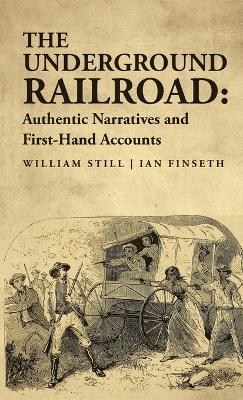 The Underground Railroad: Authentic Narratives and First-Hand Accounts book