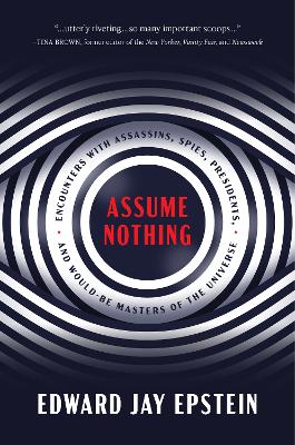 Assume Nothing: Encounters with Assassins, Spies, Presidents, and Would-Be Masters of the Universe book