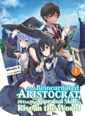 As a Reincarnated Aristocrat, I'll Use My Appraisal Skill to Rise in the World 1 (light novel) book