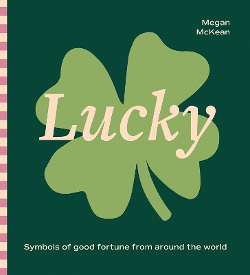 Lucky: Symbols of Good Fortune from Around the World book