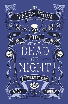 Tales from the Dead of Night: Thirteen Classic Ghost Stories by Various