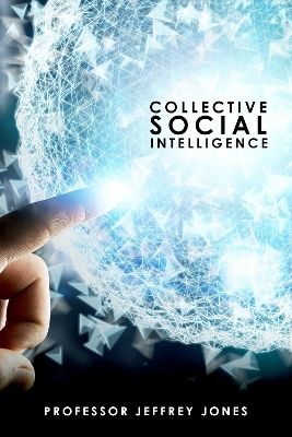 Collective Social Intelligence by Jeffrey I. Jones