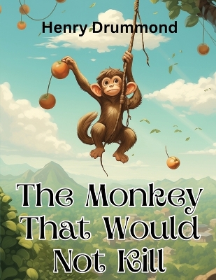 The Monkey That Would Not Kill by Henry Drummond
