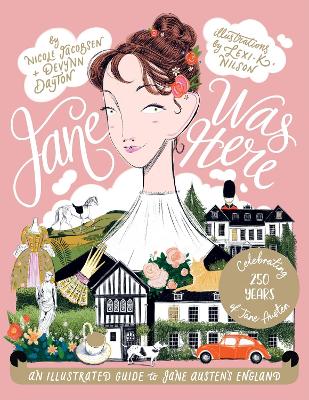 Jane Was Here: An Illustrated Guide to Jane Austen's England book