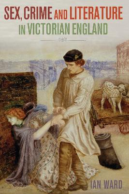 Sex, Crime and Literature in Victorian England book