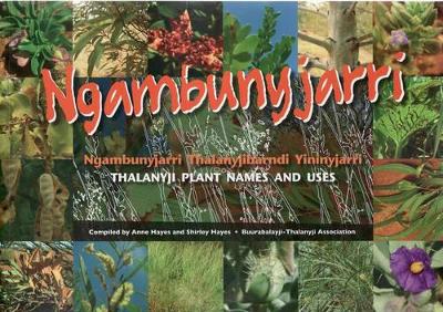 Ngambunyjarri: Thalanyjibarndi Yininyjarri Thalanyji Plant Names and Uses book