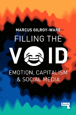 Filling the Void: Emotion, Capitalism & Social Media by Marcus Gilroy-Ware
