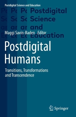 Postdigital Humans: Transitions, Transformations and Transcendence by Maggi Savin-Baden