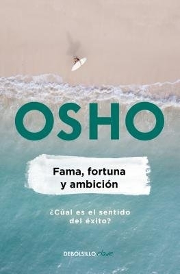 Fama, fortuna y ambición / Fame, Fortune, and Ambition: What is the Real Meaning of Success? by Osho