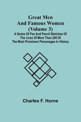 Great Men and Famous Women (Volume 3); A series of pen and pencil sketches of the lives of more than 200 of the most prominent personages in History book
