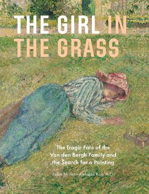 The Girl in the Grass: The Tragic Fate of the Van den Bergh Family and the Search for a Painting book