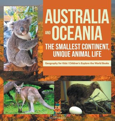 Australia and Oceania: The Smallest Continent, Unique Animal Life - Geography for Kids Children's Explore the World Books by Baby Professor