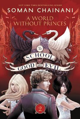 The School for Good and Evil #2: A World Without Princes: Now a Netflix Originals Movie by Soman Chainani