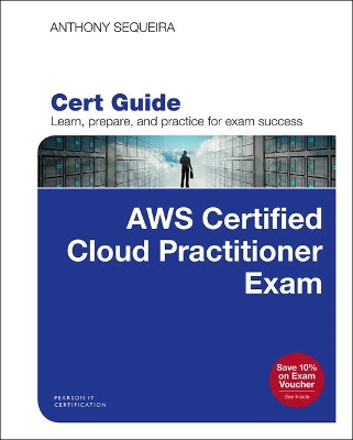 AWS Certified Cloud Practitioner (CLF-C01) Cert Guide by Anthony Sequeira