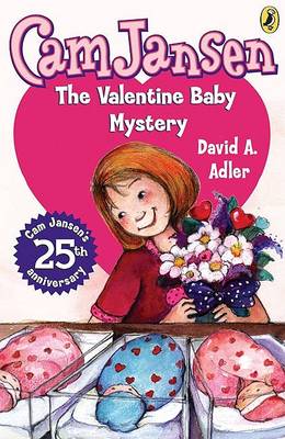 CAM Jansen: CAM Jansen and the Valentine Baby Mystery #25 by David A. Adler