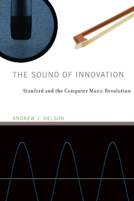 The Sound of Innovation: Stanford and the Computer Music Revolution book