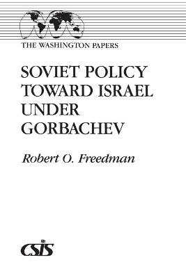 Soviet Policy Toward Israel Under Gorbachev by Robert Owen Freedman