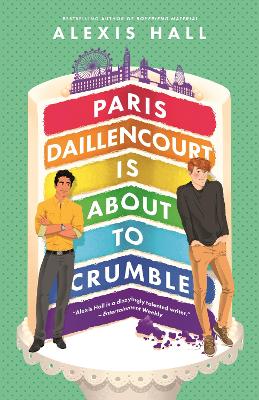 Paris Daillencourt Is About to Crumble: by the author of Boyfriend Material by Alexis Hall