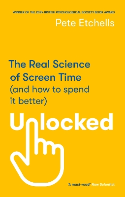 Unlocked: The Real Science of Screen Time (and how to spend it better) by Pete Etchells